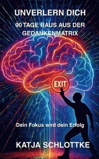 bokomslag Unverlern dich 90 Tage raus aus der Gedankenmatrix