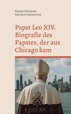 bokomslag Papst Leo XIV. - Biografie des Papstes, der aus Chicago kam