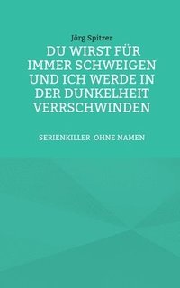 bokomslag Du wirst für immer schweigen, und ich werde in der Dunkelheit verschwinden Der Golden-State-Killer