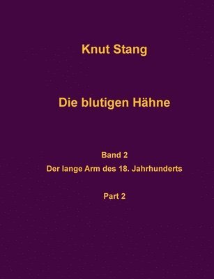 bokomslag Die blutigen Hähne, Band 2: Der lange Arm des 18. Jahrhunderts, Pt. 2