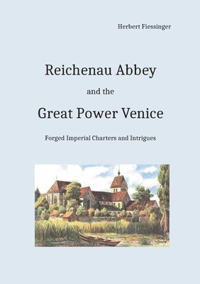 bokomslag Reichenau Abbey and the Great Power Venice: Forged Imperial Charters and Intrigues