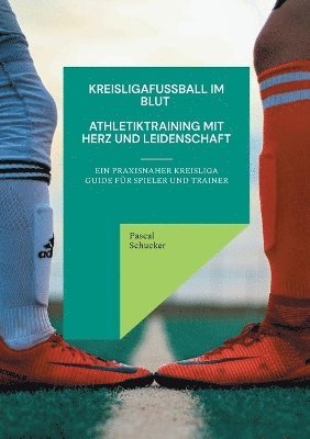 bokomslag Kreisligafußball im Blut - Athletiktraining mit Herz und Leidenschaft