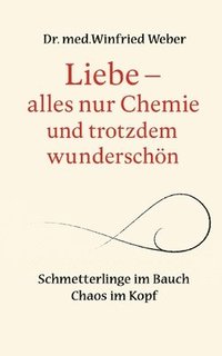 bokomslag Liebe-alles nur Chemie und trotzdem wunderschön: Schmetterlinge im Bauch - Chaos im Kopf
