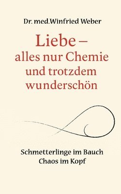 bokomslag Liebe-alles nur Chemie und trotzdem wunderschön: Schmetterlinge im Bauch - Chaos im Kopf