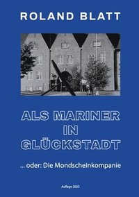 bokomslag Als Mariner in Glückstadt: ... oder: Die Mondscheinkompanie