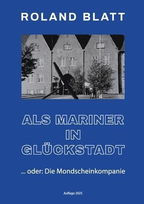 bokomslag Als Mariner in Glückstadt: ... oder: Die Mondscheinkompanie
