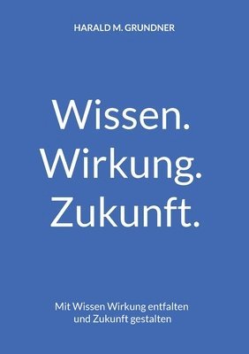 bokomslag Wissen. Wirkung. Zukunft.