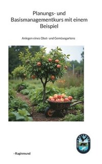 bokomslag Planungs- und Basismanagementkurs mit einem Beispiel: Anlegen eines Obst- und Gemüsegartens