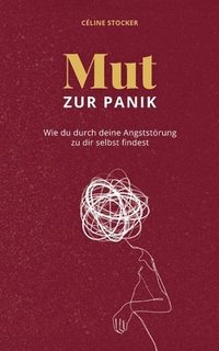 bokomslag Mut zur Panik: Wie du durch deine Angststörung zu dir selbst findest