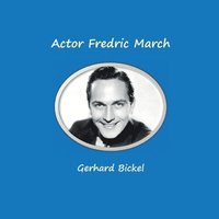 bokomslag Actor Fredric March: Born as Ernest Frederich McIntyre Bickel