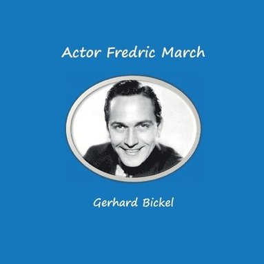 bokomslag Actor Fredric March: Born as Ernest Frederich McIntyre Bickel