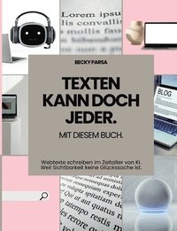 bokomslag Texten kann doch jeder: Mit diesem Buch. Webtexte schreiben im Zeitalter von KI. Weil Sichtbarkeit keine Glückssache ist.
