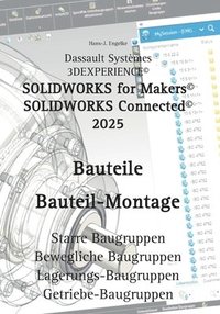 bokomslag Solidworks for Makers 2025 Bauteile: Bauteil-Montage