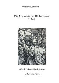 bokomslag Die Anatomie der Bibliomanie 2. Teil: Was Bücher alles können