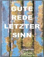 bokomslag GUTE REDE, LETZTER SINN! VON DER UNKONTROLLIERBAREN SELBSTVERSTÄNDLICHKEIT DER LIEBE UND ANDEREN UNENDLICHEN DINGEN