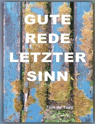 Tom De Toys, Tom de Toys, G&gn Institut, G&GN INSTITUT, G&Gn Institut - Gute Rede, Letzter Sinn! Von Der Unkontrollierbaren Selbstverständlichkeit Der Liebe Und Anderen Unendlichen Dingen: 14 Beispiele für Erweiterte Sachl, Häftad
