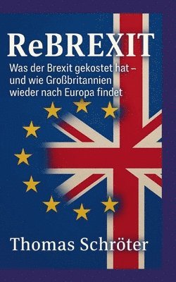 bokomslag Rebrexit: Was der Brexit gekostet hat und wie Großbritannien wieder nach Europa findet