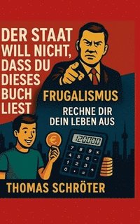 bokomslag Der Staat will nicht, dass Du dieses Buch liest: Frugalismus Rechne Dir Dein Leben aus