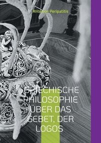 bokomslag Griechische Philosophie Über das Gebet, der Logos: Chinesische (Mandarin) und deutsche Ausgabe