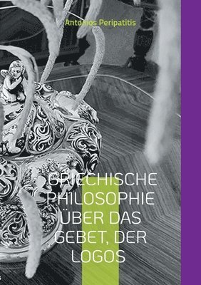 bokomslag Griechische Philosophie Über das Gebet, der Logos: Chinesische (Mandarin) und deutsche Ausgabe
