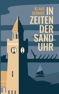 bokomslag In Zeiten der Sanduhr: Eine Hamburger Geschichte über Liebe und Freundschaft und Gewinn und Verlust