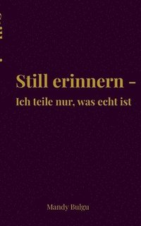 bokomslag Still erinnern: Ich teile nur, was echt ist