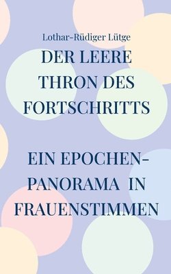 bokomslag Der leere Thron des Fortschritts Ein Epochenpanorama in Frauenstimmen