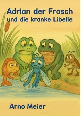 Arno Meier - Adrian der Frosch und die kranke Libelle, Häftad