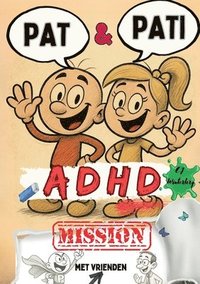 bokomslag PAT & PATI met vrienden ADHD MISSION: Meer dan een stripverhaal: grappige avonturen, kleurplezier, positieve affirmaties & kindvriendelijke zelfregula