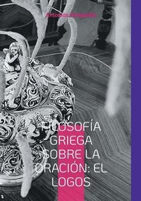 bokomslag Filosofía Griega sobre la Oración: El Logos: Edición en español traducida del texto original griego