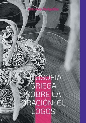 bokomslag Filosofía Griega sobre la Oración: El Logos: Edición en español traducida del texto original griego
