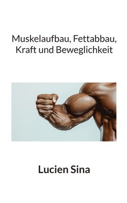 Muskelaufbau, Fettabbau, Kraft und Beweglichkeit