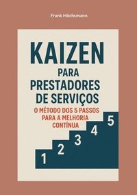 bokomslag Kaizen para prestadores de serviços: o método dos 5 passos para a melhoria contínua: Guia prático para otimização de processos no setor dos serviços