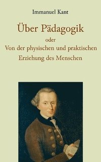 bokomslag Über Pädagogik oder Von der physischen und praktischen Erziehung des Menschen
