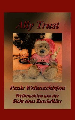Pauls Weihnachtsfest: Weihnachten aus der Sicht eines Kuschelbärs