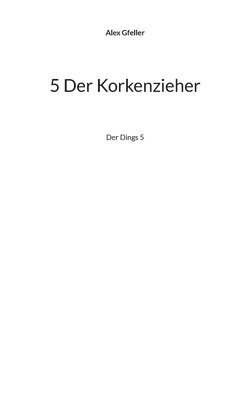 bokomslag 5 Der Korkenzieher
