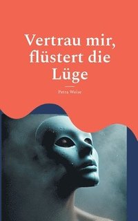 bokomslag Vertrau mir, flüstert die Lüge