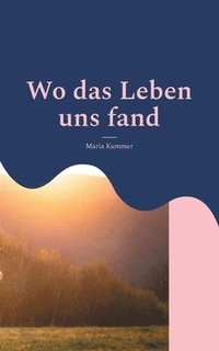 bokomslag Wo das Leben uns fand