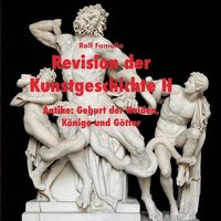 bokomslag Revision der Kunstgeschichte II: Antike: Geburt der Helden, Könige und Götter