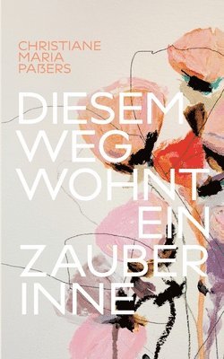 bokomslag Diesem Weg wohnt ein Zauber inne