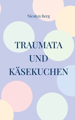 bokomslag Traumata und Käsekuchen