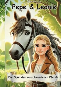 bokomslag Pepe & Leonie - Die Spur der verschwundenen Pferde