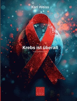 Karl Weiss - Krebs ist überall, Häftad