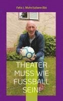 bokomslag Theater muss wie Fußball sein!: 24 Jahre Theater in Dinkelsbühl unter der Intendanz von Peter Cahn - Ein Rückblick.
