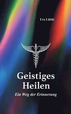 bokomslag Geistiges Heilen:Ein Weg der Erinnerung