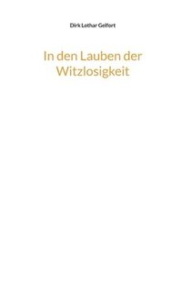 bokomslag In den Lauben der Witzlosigkeit