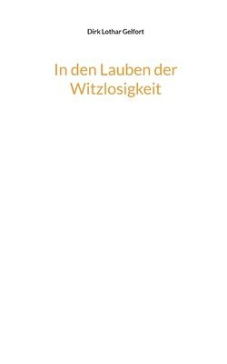 bokomslag In den Lauben der Witzlosigkeit