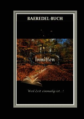 Inmitten Deines Lebens: Weil Zeit einmalig ist - Baeredel-Buch