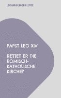 Lothar-Rüdiger Lütge - Papst Leo XIV - Rettet er die römisch-katholische Kirche?, Häftad