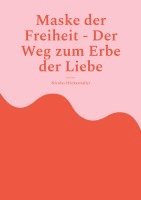 bokomslag Maske der Freiheit - Der Weg zum Erbe der Liebe